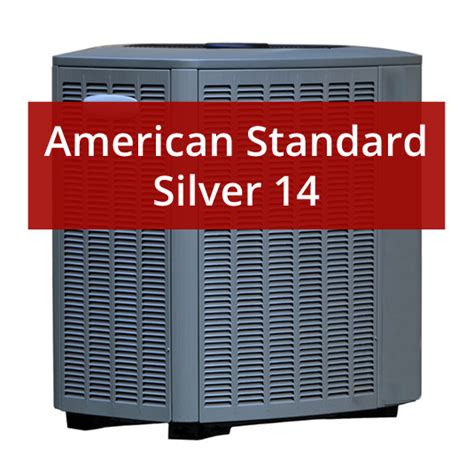 American Standard owners have saved an average of 41 per year Savings based on customers who currently have a 10 SEER unit. . American standard silver 14 review